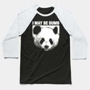 I MAY BE DUMB Panda Baseball T-Shirt